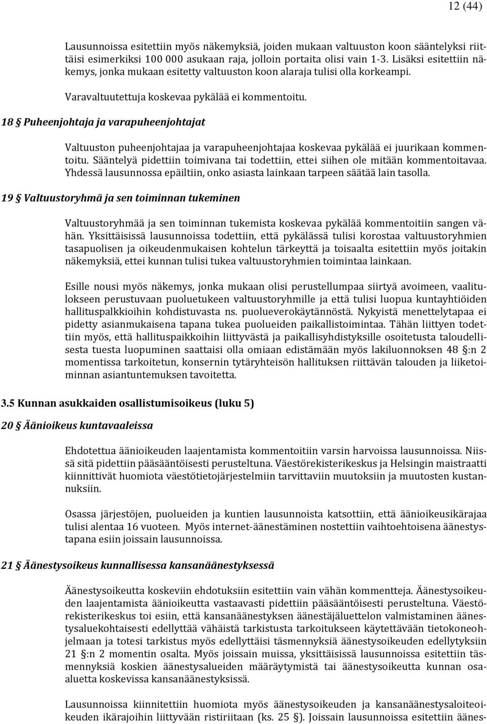 18 Puheenjohtaja ja varapuheenjohtajat Valtuuston puheenjohtajaa ja varapuheenjohtajaa koskevaa pykälää ei juurikaan kommentoitu.