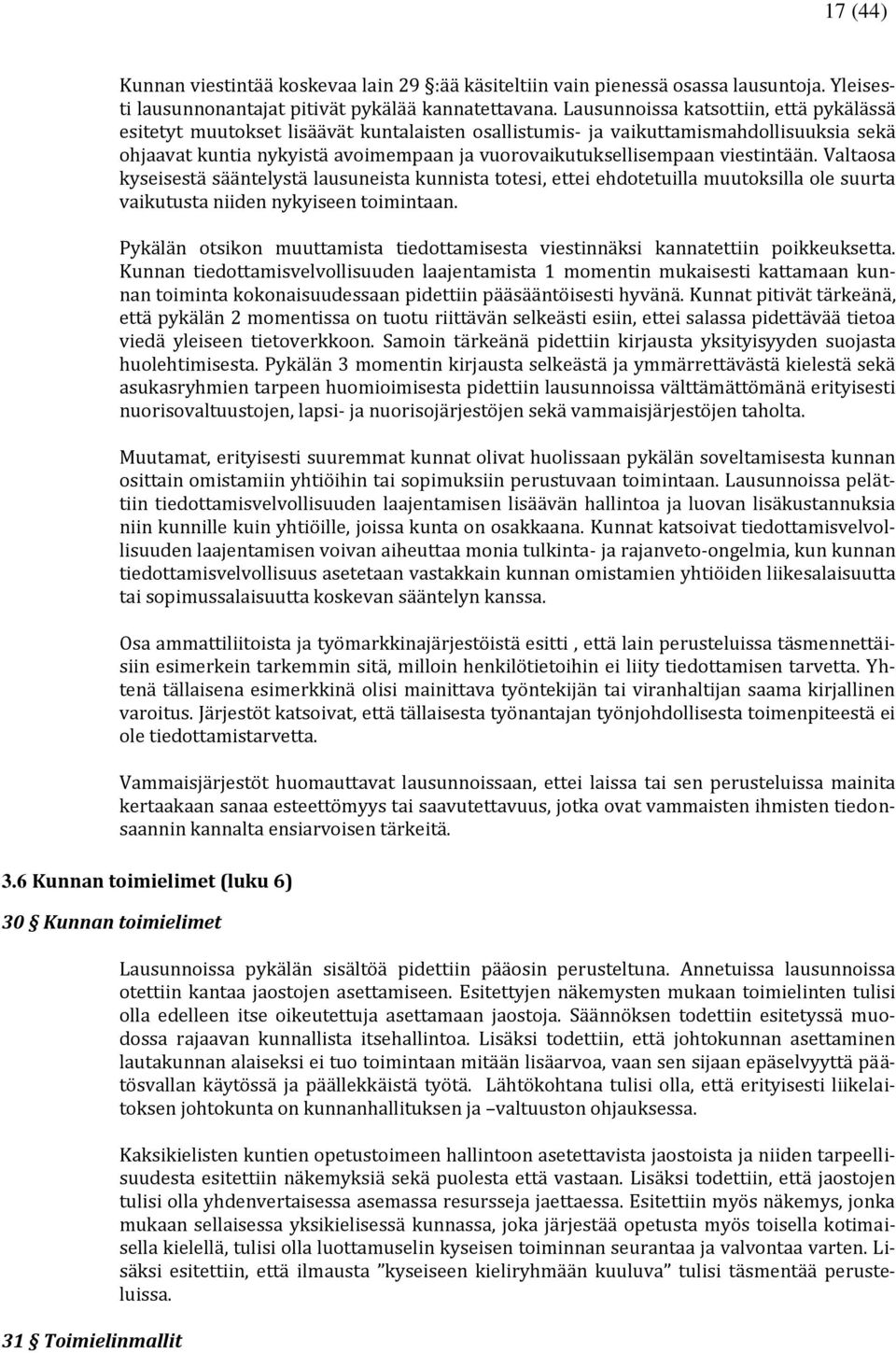 viestintään. Valtaosa kyseisestä sääntelystä lausuneista kunnista totesi, ettei ehdotetuilla muutoksilla ole suurta vaikutusta niiden nykyiseen toimintaan.