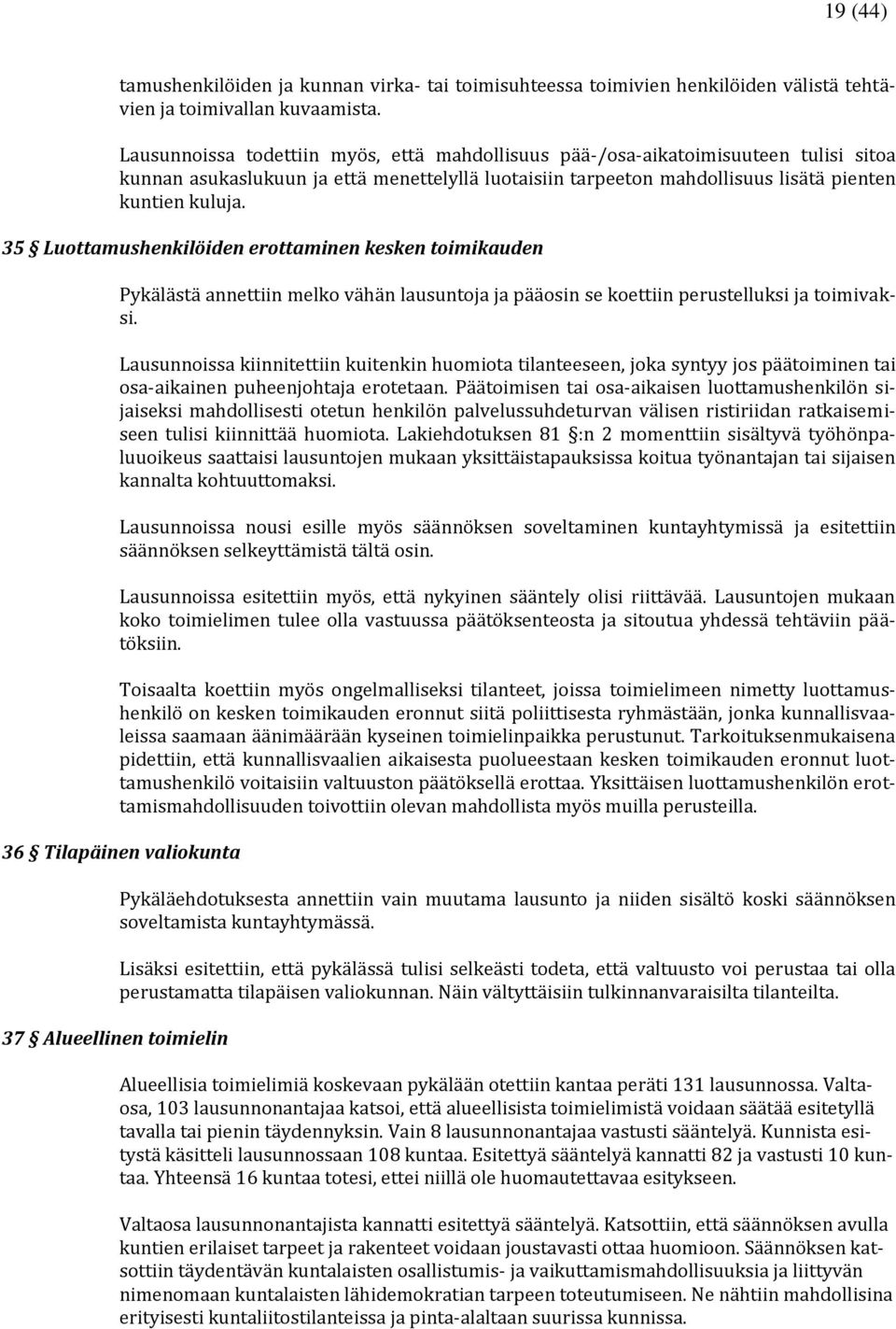 35 Luottamushenkilöiden erottaminen kesken toimikauden Pykälästä annettiin melko vähän lausuntoja ja pääosin se koettiin perustelluksi ja toimivaksi.