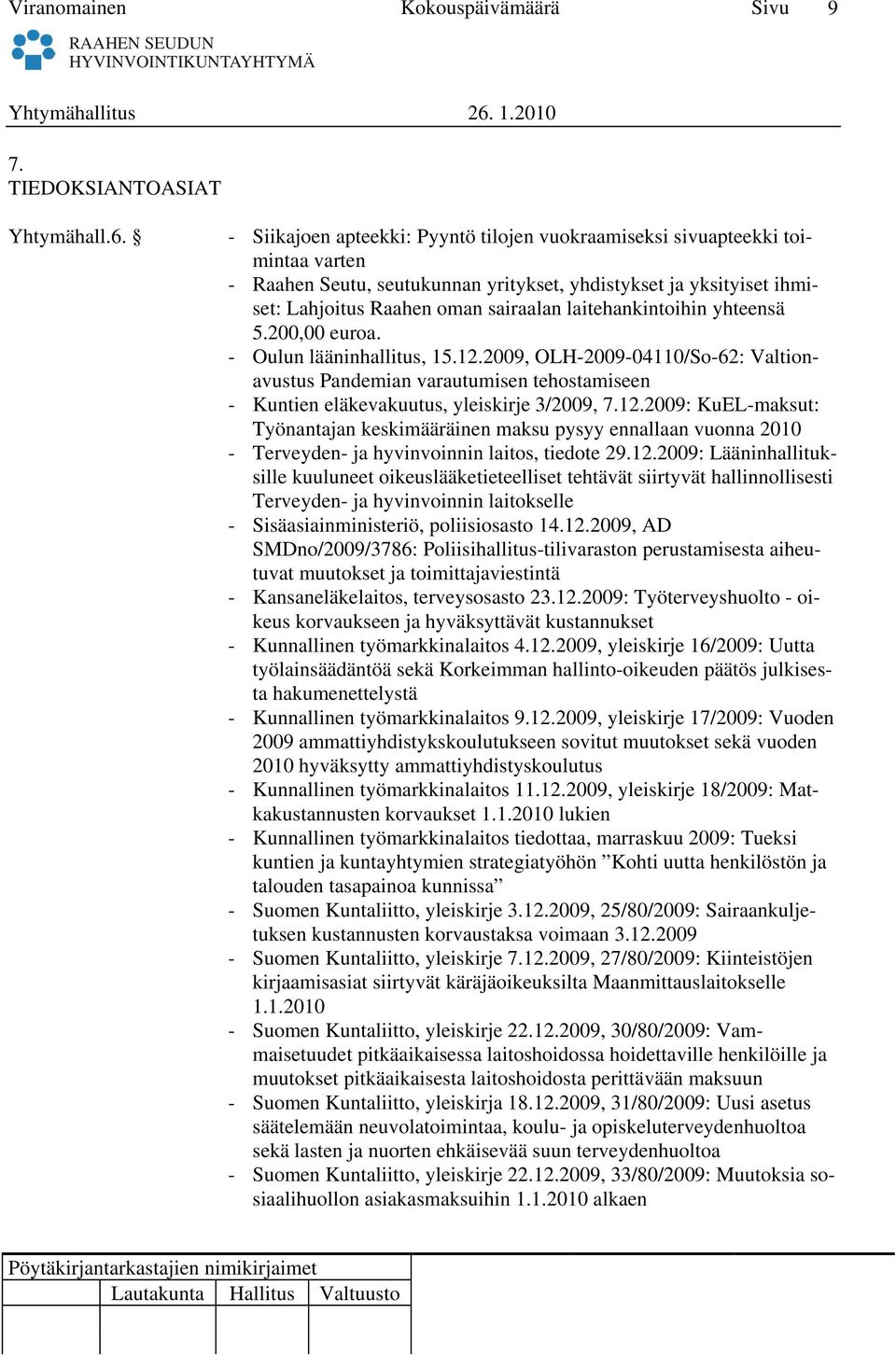 laitehankintoihin yhteensä 5.200,00 euroa. - Oulun lääninhallitus, 15.12.2009, OLH-2009-04110/So-62: Valtionavustus Pandemian varautumisen tehostamiseen - Kuntien eläkevakuutus, yleiskirje 3/2009, 7.