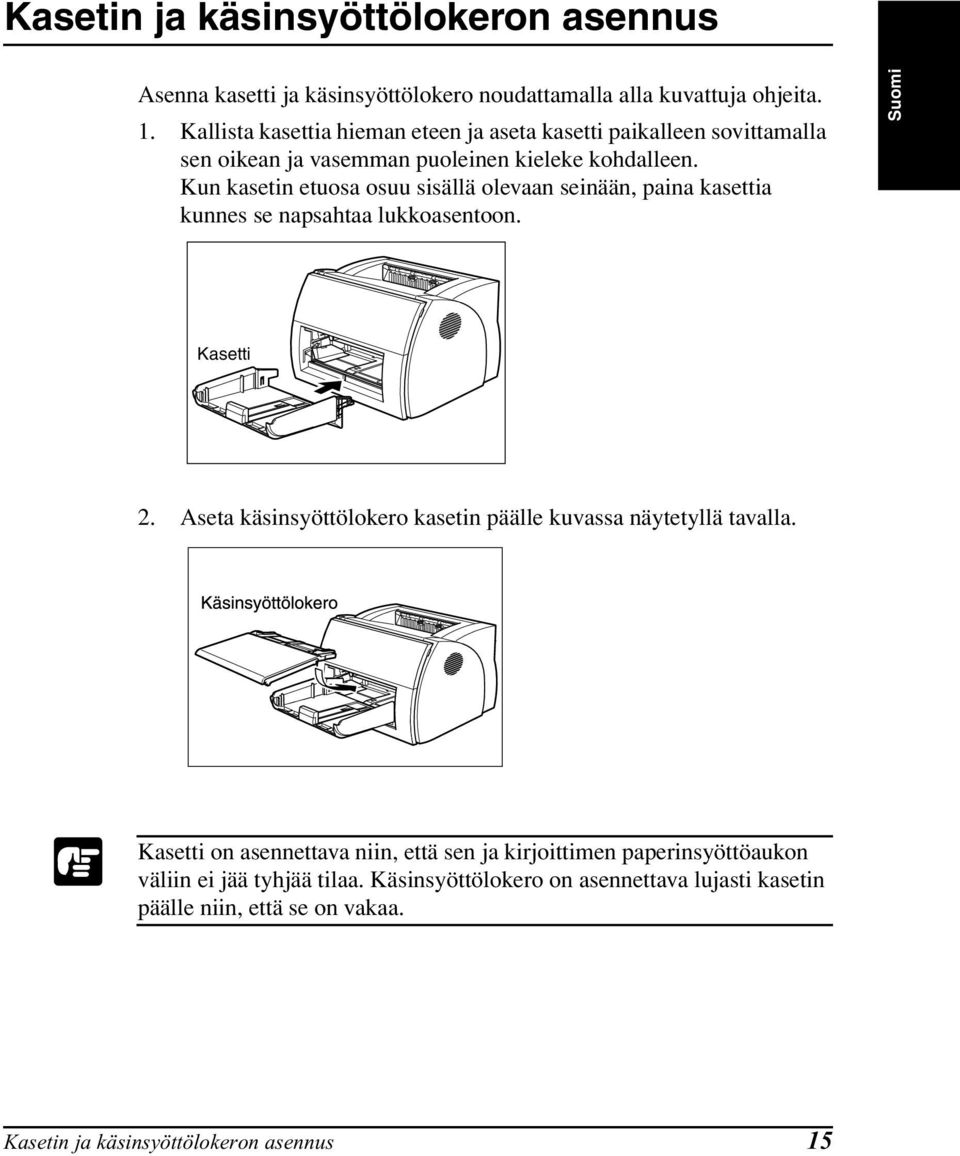 Kun kasetin etuosa osuu sisällä olevaan seinään, paina kasettia kunnes se napsahtaa lukkoasentoon. Suomi Kasetti 2.