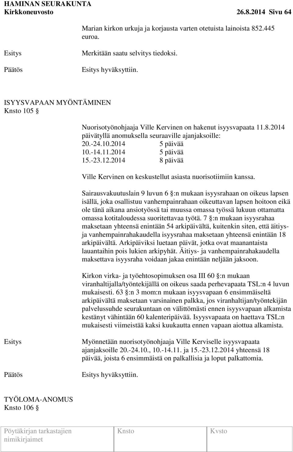 -23.12.2014 8 päivää Ville Kervinen on keskustellut asiasta nuorisotiimiin kanssa.