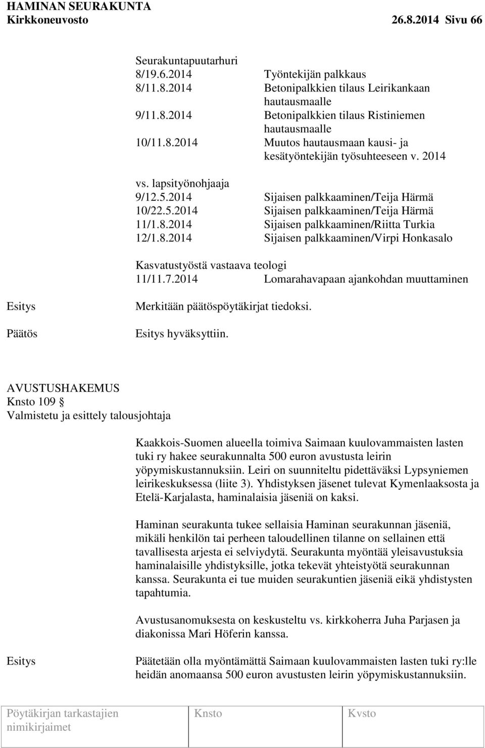 8.2014 Sijaisen palkkaaminen/virpi Honkasalo Kasvatustyöstä vastaava teologi 11/11.7.2014 Lomarahavapaan ajankohdan muuttaminen Merkitään päätöspöytäkirjat tiedoksi. hyväksyttiin.