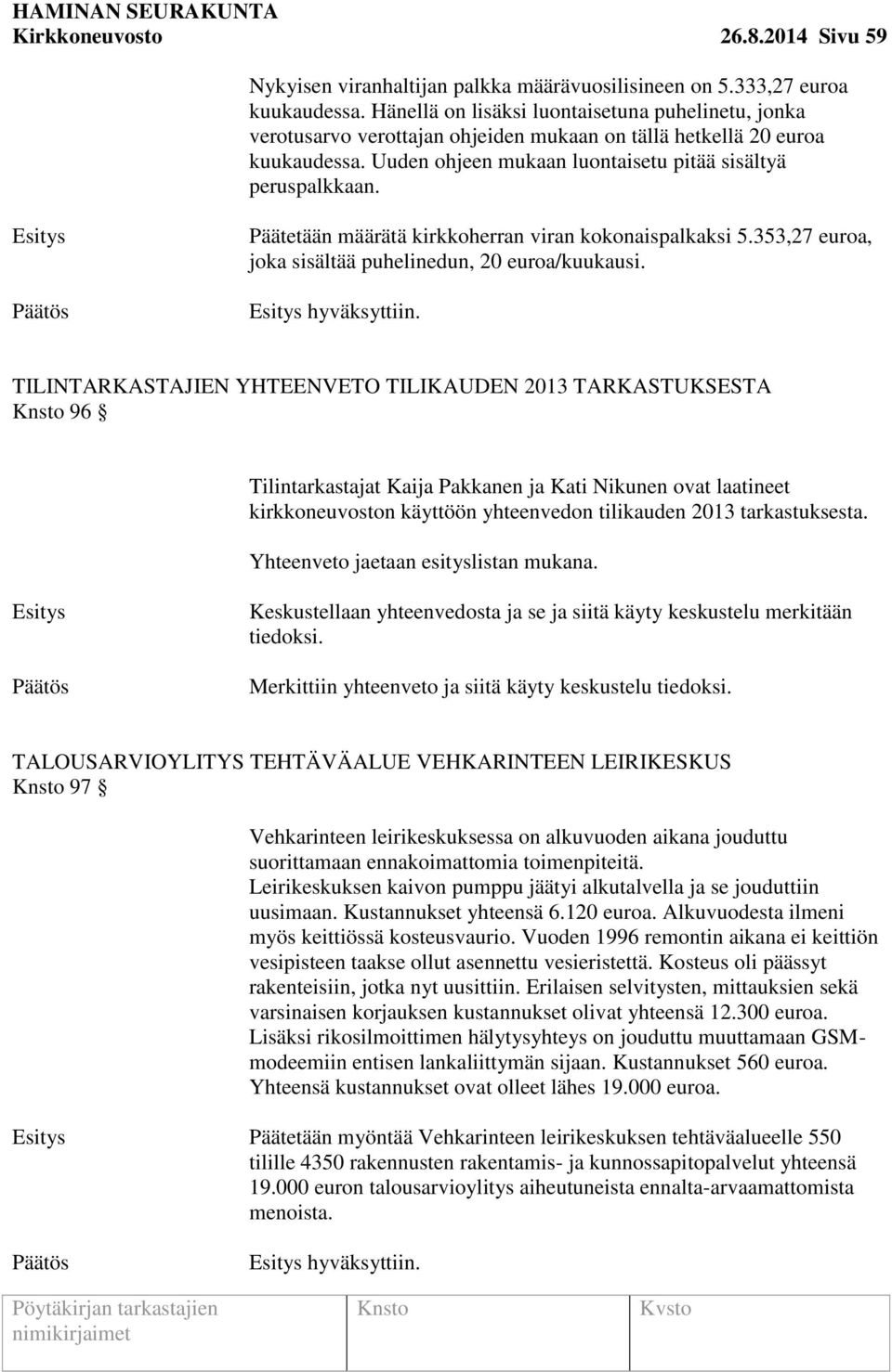 Päätetään määrätä kirkkoherran viran kokonaispalkaksi 5.353,27 euroa, joka sisältää puhelinedun, 20 euroa/kuukausi. hyväksyttiin.