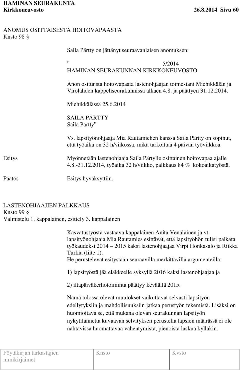 Miehikkälän ja Virolahden kappeliseurakunnissa alkaen 4.8. ja päättyen 31.12.2014. Miehikkälässä 25.6.2014 SAILA PÄRTTY Saila Pärtty Vs.