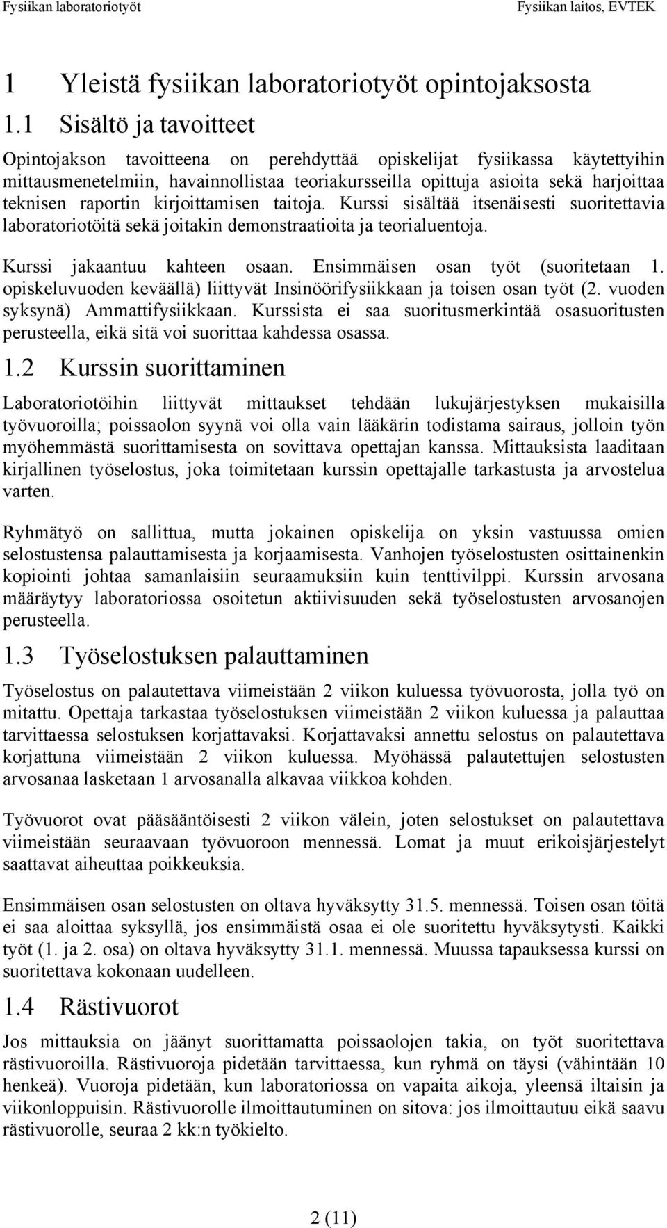 raportin kirjoittamisen taitoja. Kurssi sisältää itsenäisesti suoritettavia laboratoriotöitä sekä joitakin demonstraatioita ja teorialuentoja. Kurssi jakaantuu kahteen osaan.