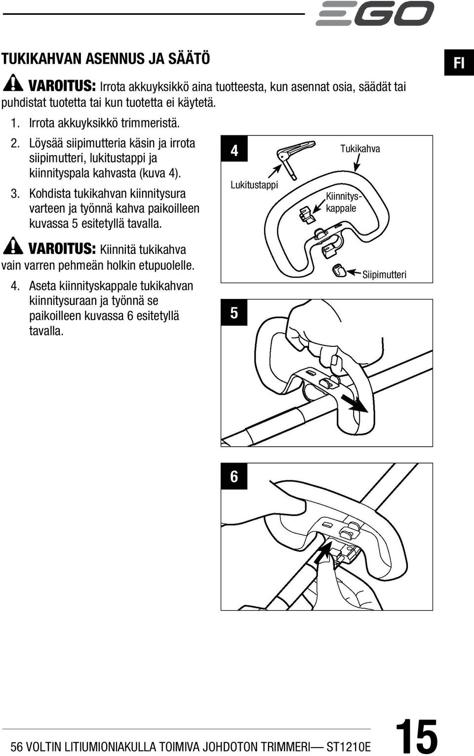 Kohdista tukikahvan kiinnitysura varteen ja työnnä kahva paikoilleen kuvassa 5 esitetyllä tavalla.