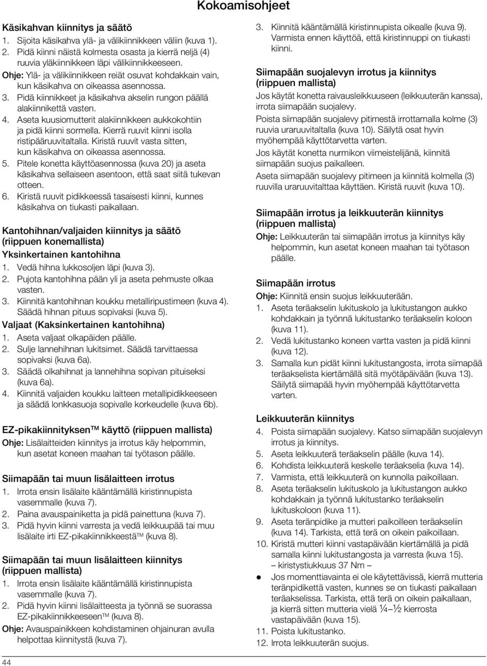 3. Pidä kiinnikkeet ja käsikahva akselin rungon päällä alakiinnikettä vasten. 4. Aseta kuusiomutterit alakiinnikkeen aukkokohtiin ja pidä kiinni sormella.