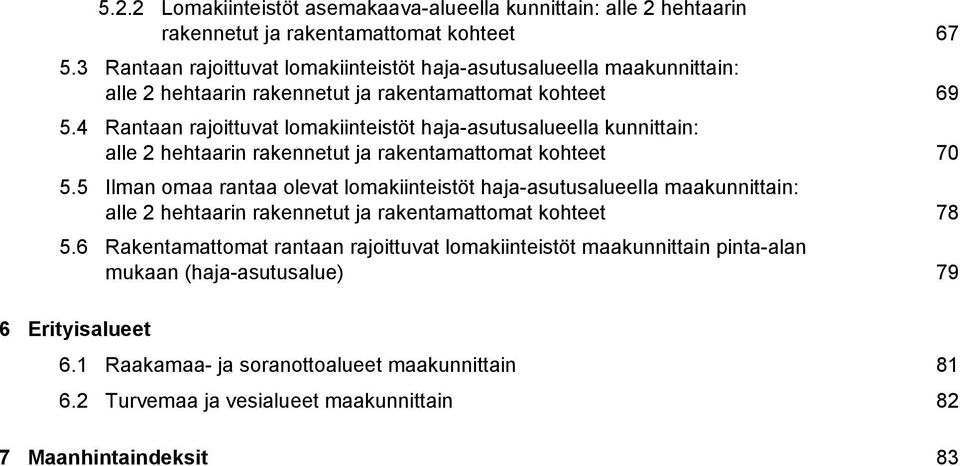 4 Rantaan rajoittuvat lomakiinteistöt haja-asutusalueella kunnittain: alle 2 hehtaarin rakennetut ja rakentamattomat kohteet 70 5.