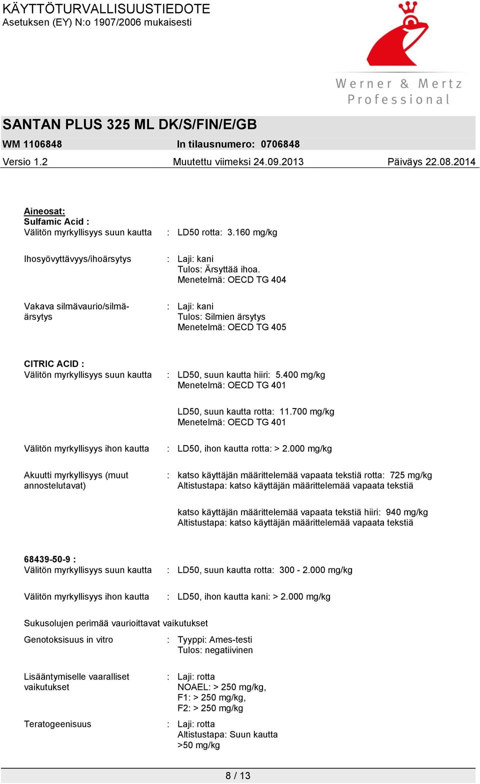 400 mg/kg Menetelmä: OECD TG 401 LD50, suun kautta rotta: 11.