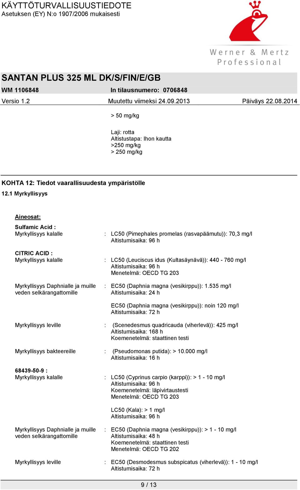 (rasvapäämutu)): 70,3 mg/l Altistumisaika: 96 h : LC50 (Leuciscus idus (Kultasäynävä)): 440-760 mg/l Altistumisaika: 96 h Menetelmä: OECD TG 203 : EC50 (Daphnia magna (vesikirppu)): 1.