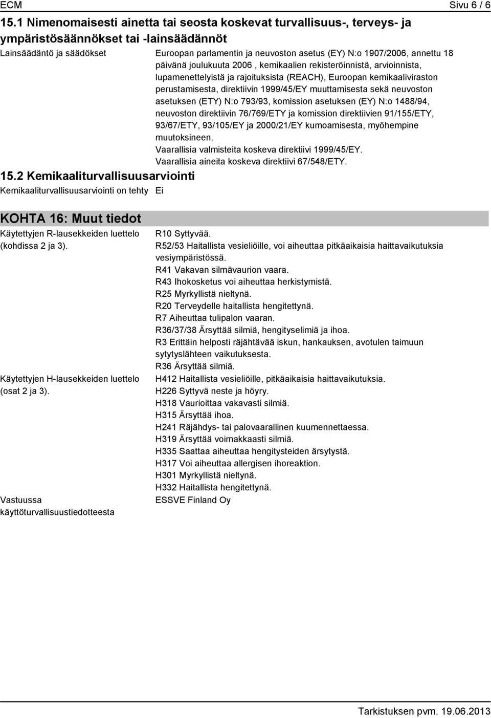 annettu 18 päivänä joulukuuta 2006, kemikaalien rekisteröinnistä, arvioinnista, lupamenettelyistä ja rajoituksista (REACH), Euroopan kemikaaliviraston perustamisesta, direktiivin 1999/45/EY