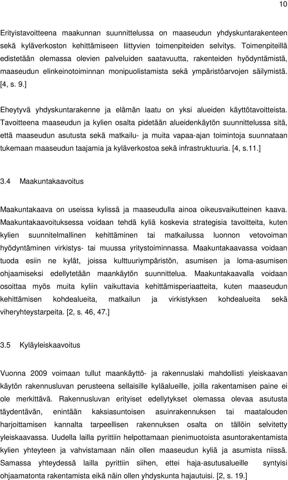 ] Eheytyvä yhdyskuntarakenne ja elämän laatu on yksi alueiden käyttötavoitteista.