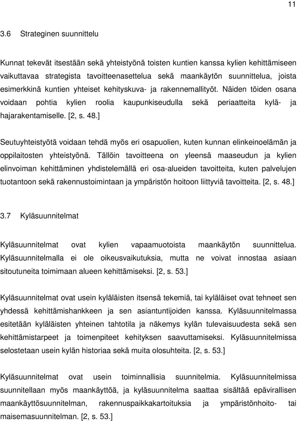 ] Seutuyhteistyötä voidaan tehdä myös eri osapuolien, kuten kunnan elinkeinoelämän ja oppilaitosten yhteistyönä.