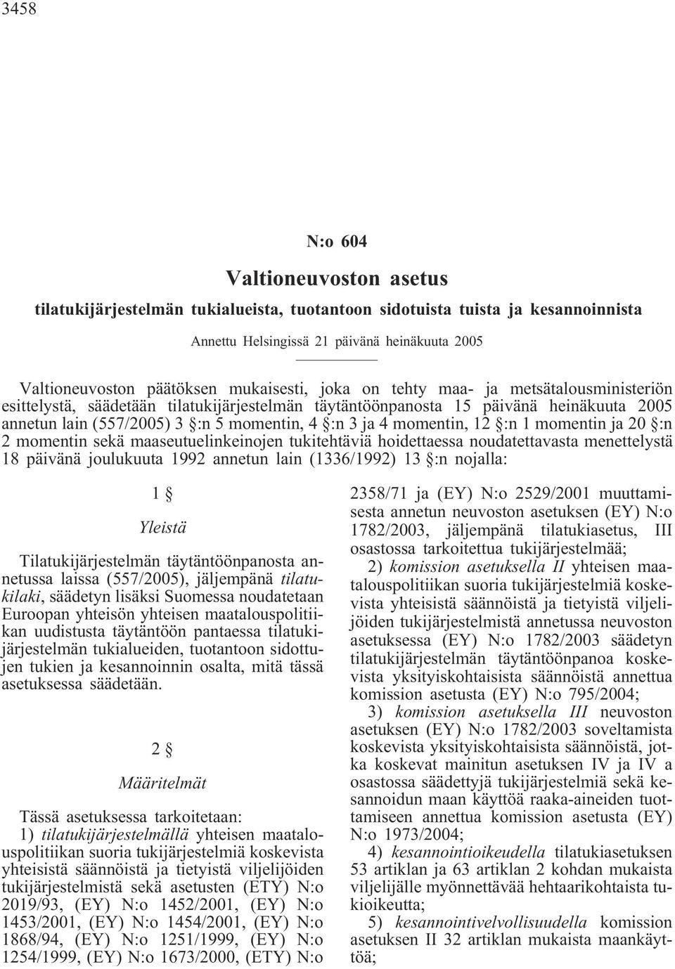 momentin, 12 :n 1 momentin ja 20 :n 2 momentin sekä maaseutuelinkeinojen tukitehtäviä hoidettaessa noudatettavasta menettelystä 18 päivänä joulukuuta 1992 annetun lain (1336/1992) 13 :n nojalla: 1