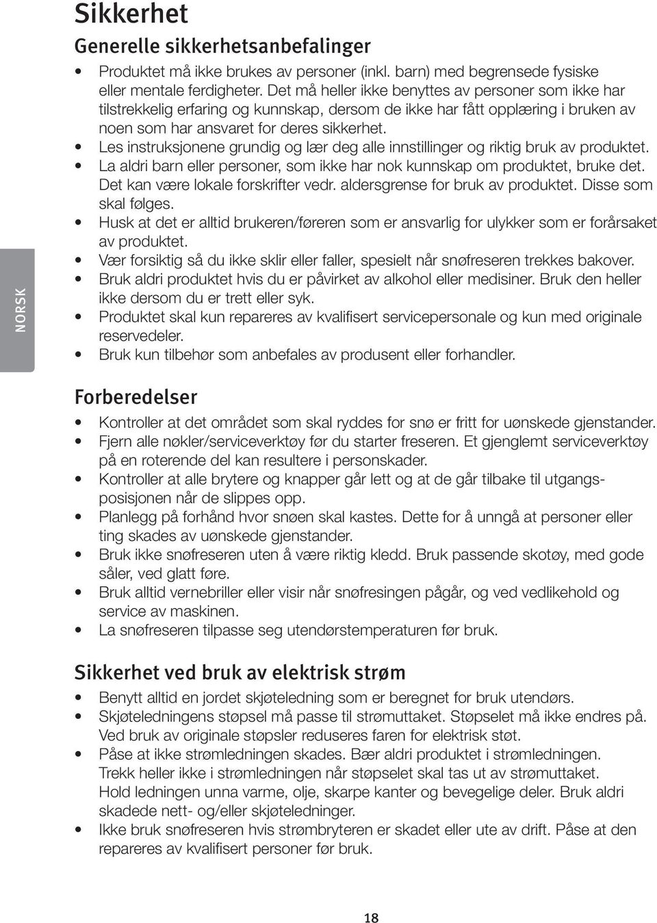 Les instruksjonene grundig og lær deg alle innstillinger og riktig bruk av produktet. La aldri barn eller personer, som ikke har nok kunnskap om produktet, bruke det.