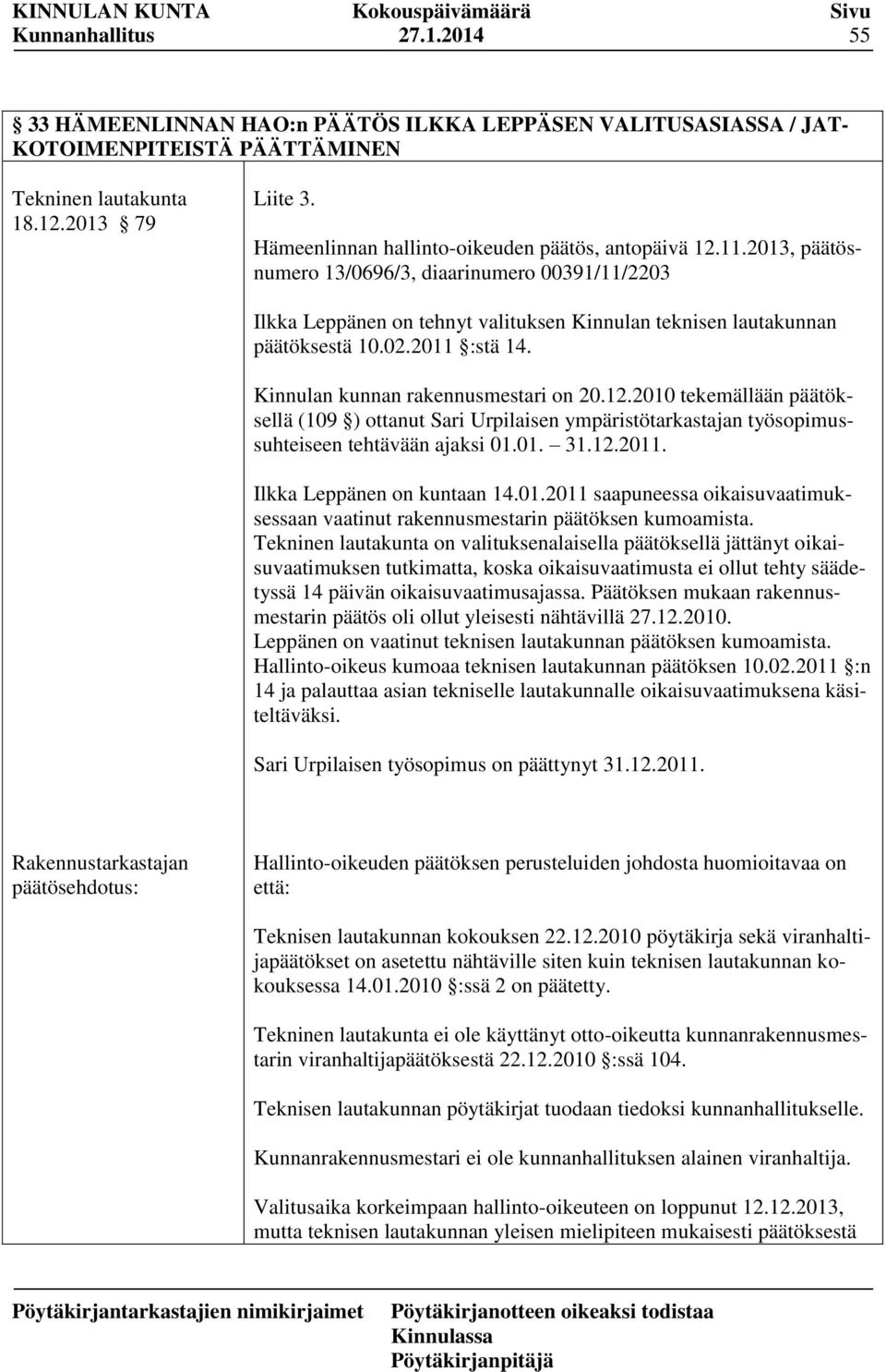 2011 :stä 14. Kinnulan kunnan rakennusmestari on 20.12.2010 tekemällään päätöksellä (109 ) ottanut Sari Urpilaisen ympäristötarkastajan työsopimussuhteiseen tehtävään ajaksi 01.01. 31.12.2011. Ilkka Leppänen on kuntaan 14.