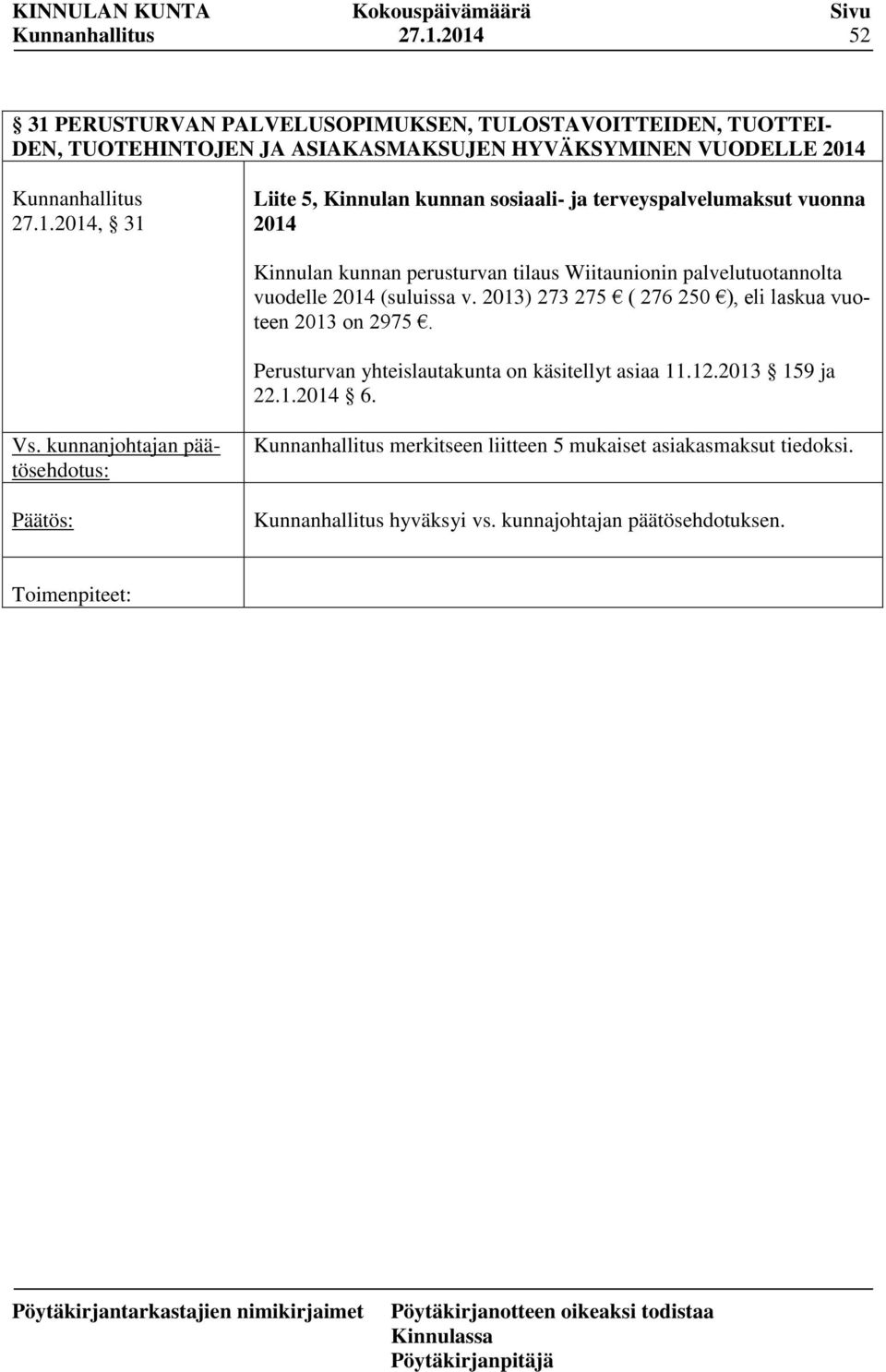 kunnan sosiaali- ja terveyspalvelumaksut vuonna 2014 Kinnulan kunnan perusturvan tilaus Wiitaunionin palvelutuotannolta vuodelle 2014 (suluissa v.