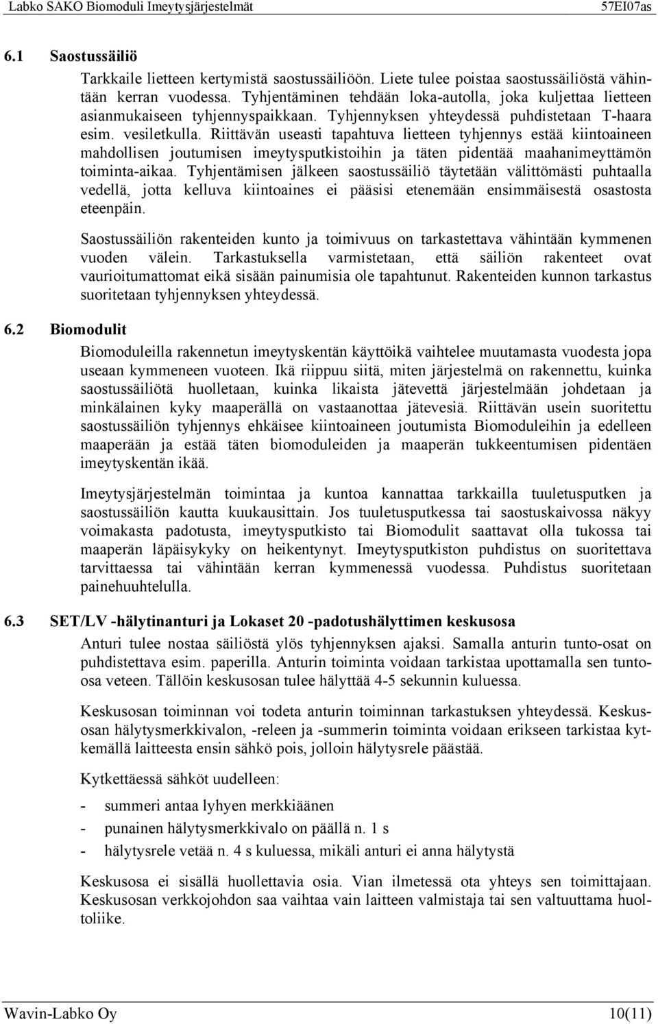 Riittävän useasti tapahtuva lietteen tyhjennys estää kiintoaineen mahdollisen joutumisen imeytysputkistoihin ja täten pidentää maahanimeyttämön toiminta-aikaa.