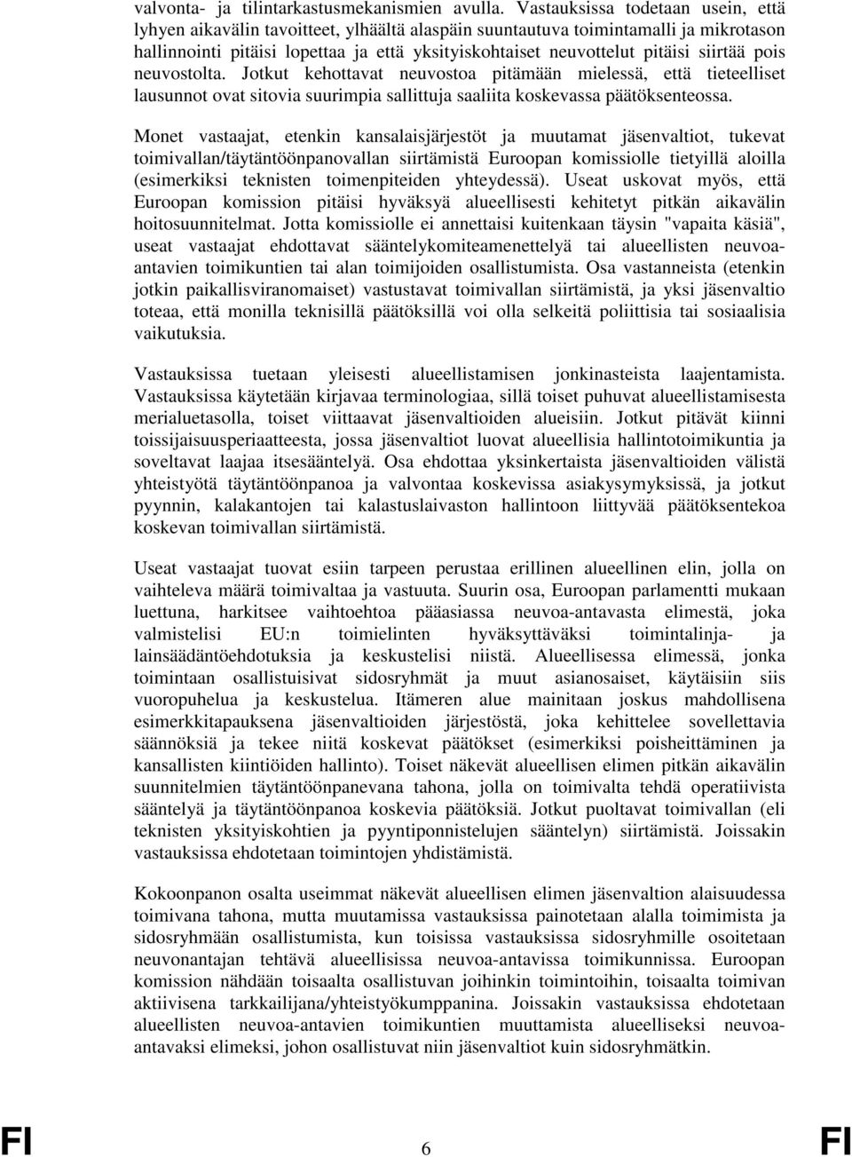 siirtää pois neuvostolta. Jotkut kehottavat neuvostoa pitämään mielessä, että tieteelliset lausunnot ovat sitovia suurimpia sallittuja saaliita koskevassa päätöksenteossa.