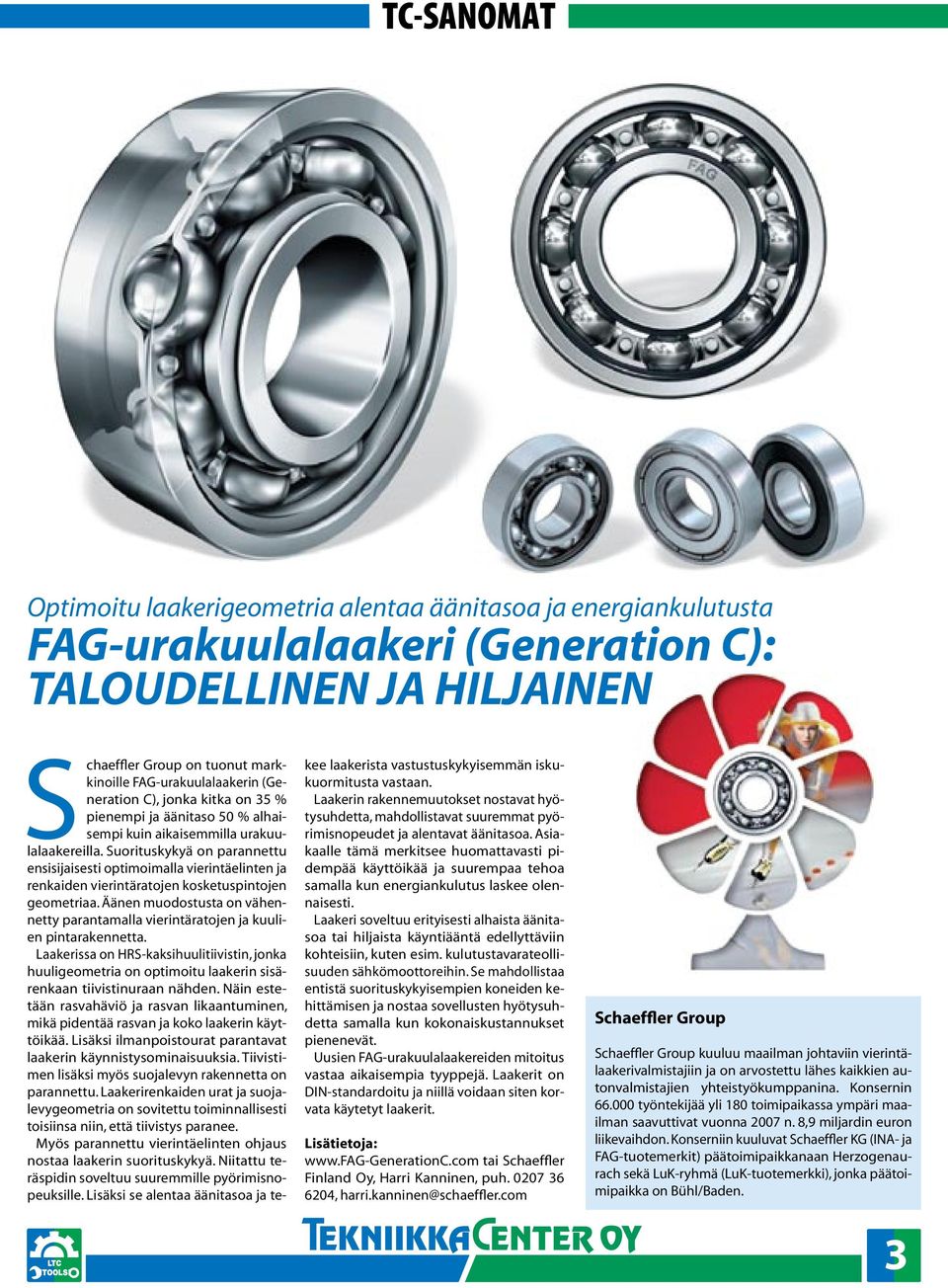 Suorituskykyä on parannettu ensisijaisesti optimoimalla vierintäelinten ja renkaiden vierintäratojen kosketuspintojen geometriaa.