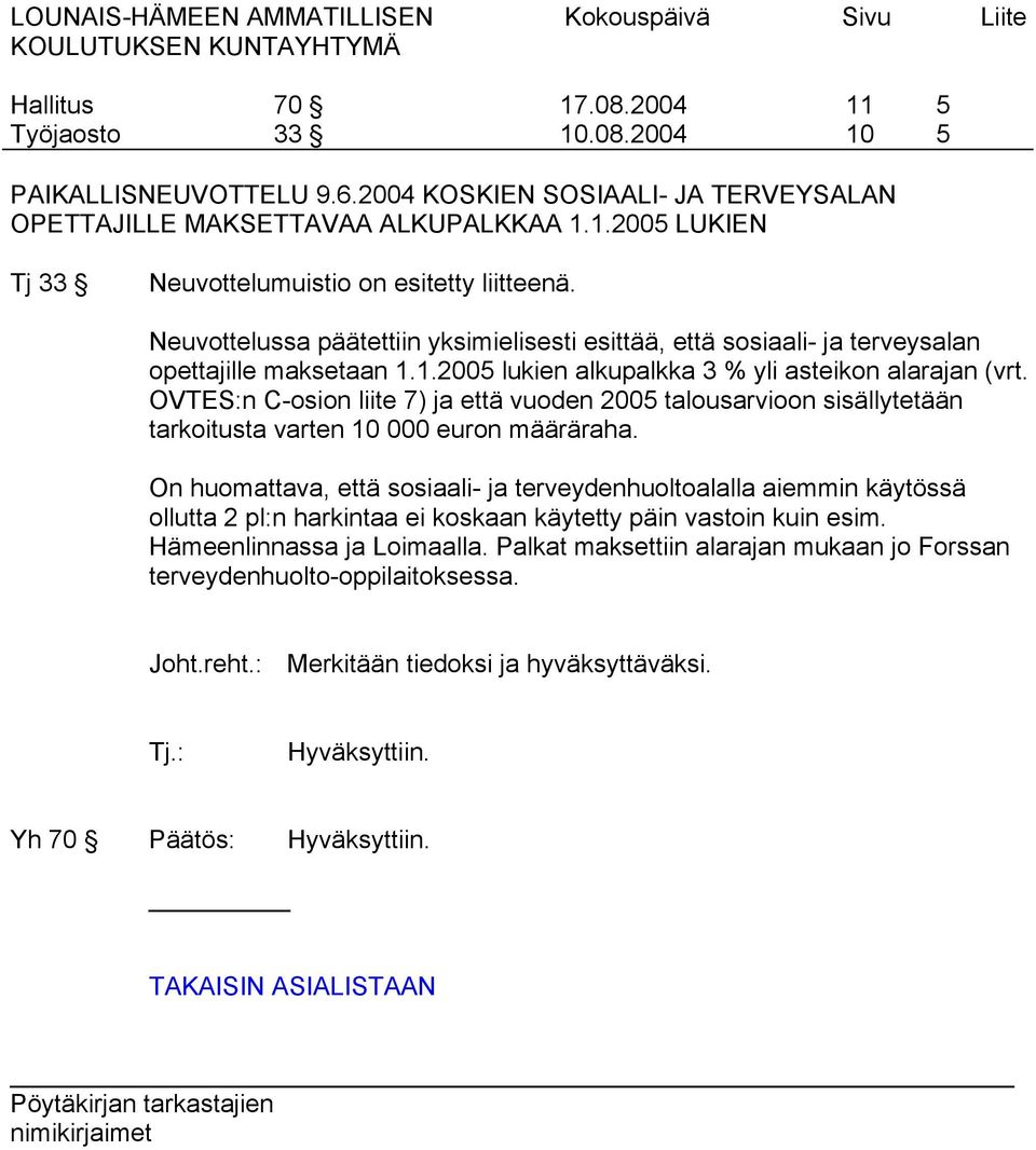 OVTES:n C-osion liite 7) ja että vuoden 2005 talousarvioon sisällytetään tarkoitusta varten 10 000 euron määräraha.