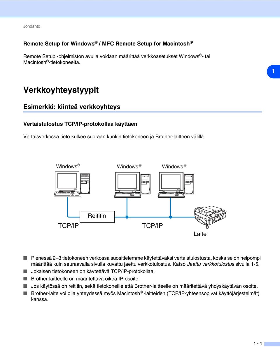 Windows R Windows R Windows R Reititin TCP/IP TCP/IP Laite Pienessä 2 3 tietokoneen verkossa suosittelemme käytettäväksi vertaistulostusta, koska se on helpompi määrittää kuin seuraavalla sivulla