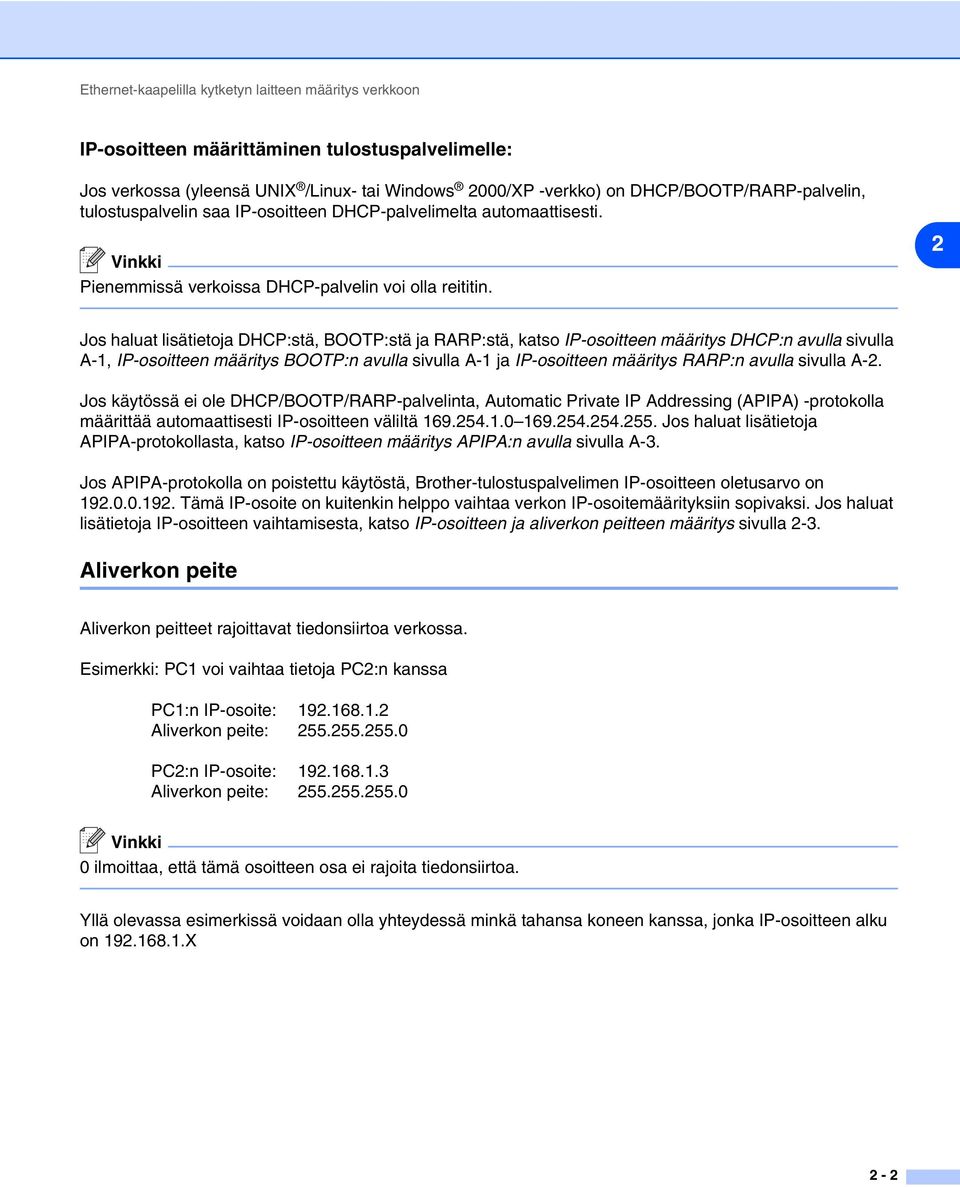 2 Jos haluat lisätietoja DHCP:stä, BOOTP:stä ja RARP:stä, katso IP-osoitteen määritys DHCP:n avulla sivulla A-1, IP-osoitteen määritys BOOTP:n avulla sivulla A-1 ja IP-osoitteen määritys RARP:n