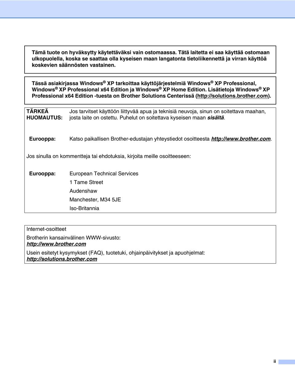 Tässä asiakirjassa Windows XP tarkoittaa käyttöjärjestelmiä Windows XP Professional, Windows XP Professional x64 Edition ja Windows XP Home Edition.