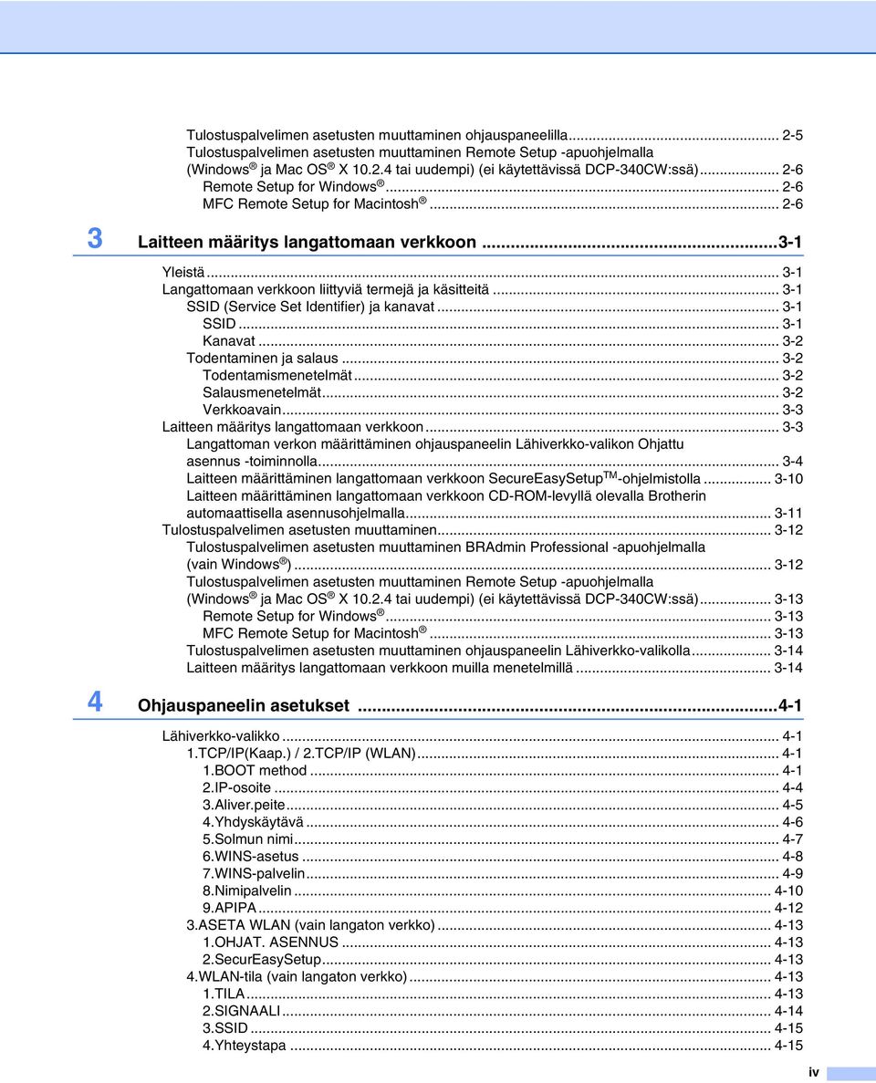 .. 3-1 SSID (Service Set Identifier) ja kanavat... 3-1 SSID... 3-1 Kanavat... 3-2 Todentaminen ja salaus... 3-2 Todentamismenetelmät... 3-2 Salausmenetelmät... 3-2 Verkkoavain.