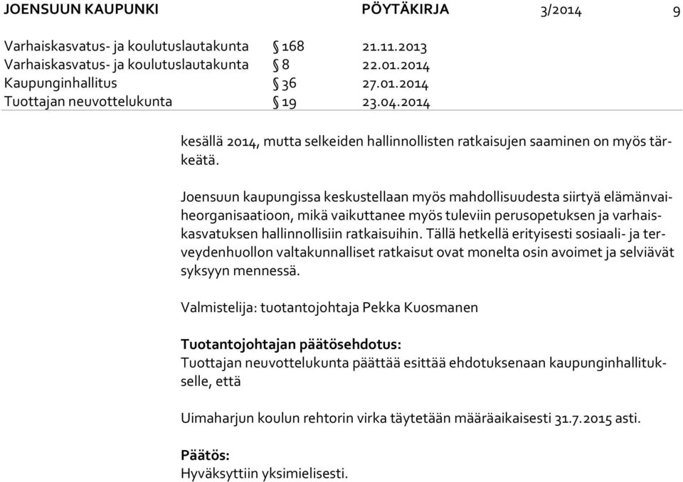 Joensuun kaupungissa keskustellaan myös mahdollisuudesta siirtyä elä män vaihe or ga ni saa ti oon, mikä vaikuttanee myös tuleviin perusopetuksen ja var haiskas va tuk sen hallinnollisiin