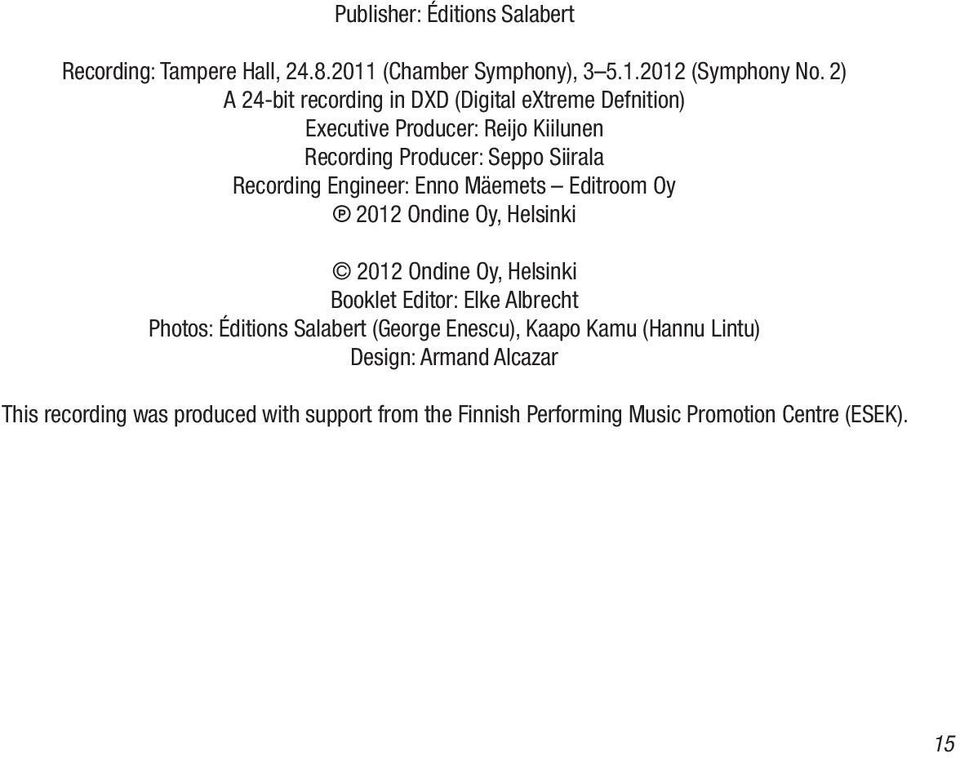 Engineer: Enno Mäemets Editroom Oy 2012 Ondine Oy, Helsinki 2012 Ondine Oy, Helsinki Booklet Editor: Elke Albrecht Photos: Éditions