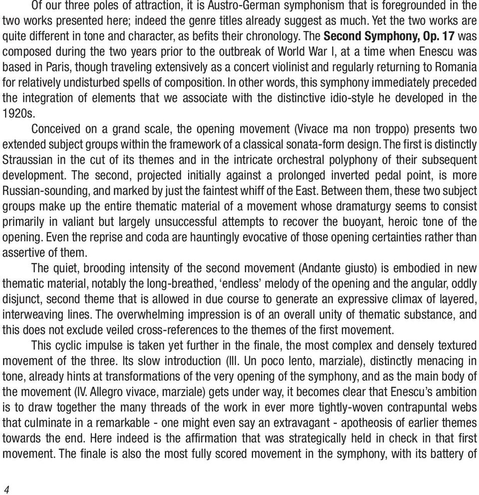 17 was composed during the two years prior to the outbreak of World War I, at a time when Enescu was based in Paris, though traveling extensively as a concert violinist and regularly returning to