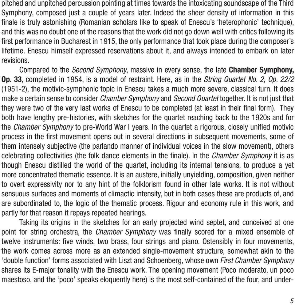 work did not go down well with critics following its first performance in Bucharest in 1915, the only performance that took place during the composer s lifetime.