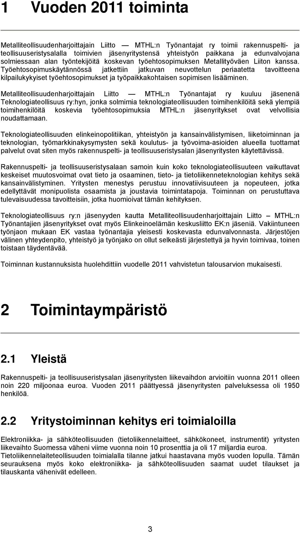 Työehtosopimuskäytännössä jatkettiin jatkuvan neuvottelun periaatetta tavoitteena kilpailukykyiset työehtosopimukset ja työpaikkakohtaisen sopimisen lisääminen.