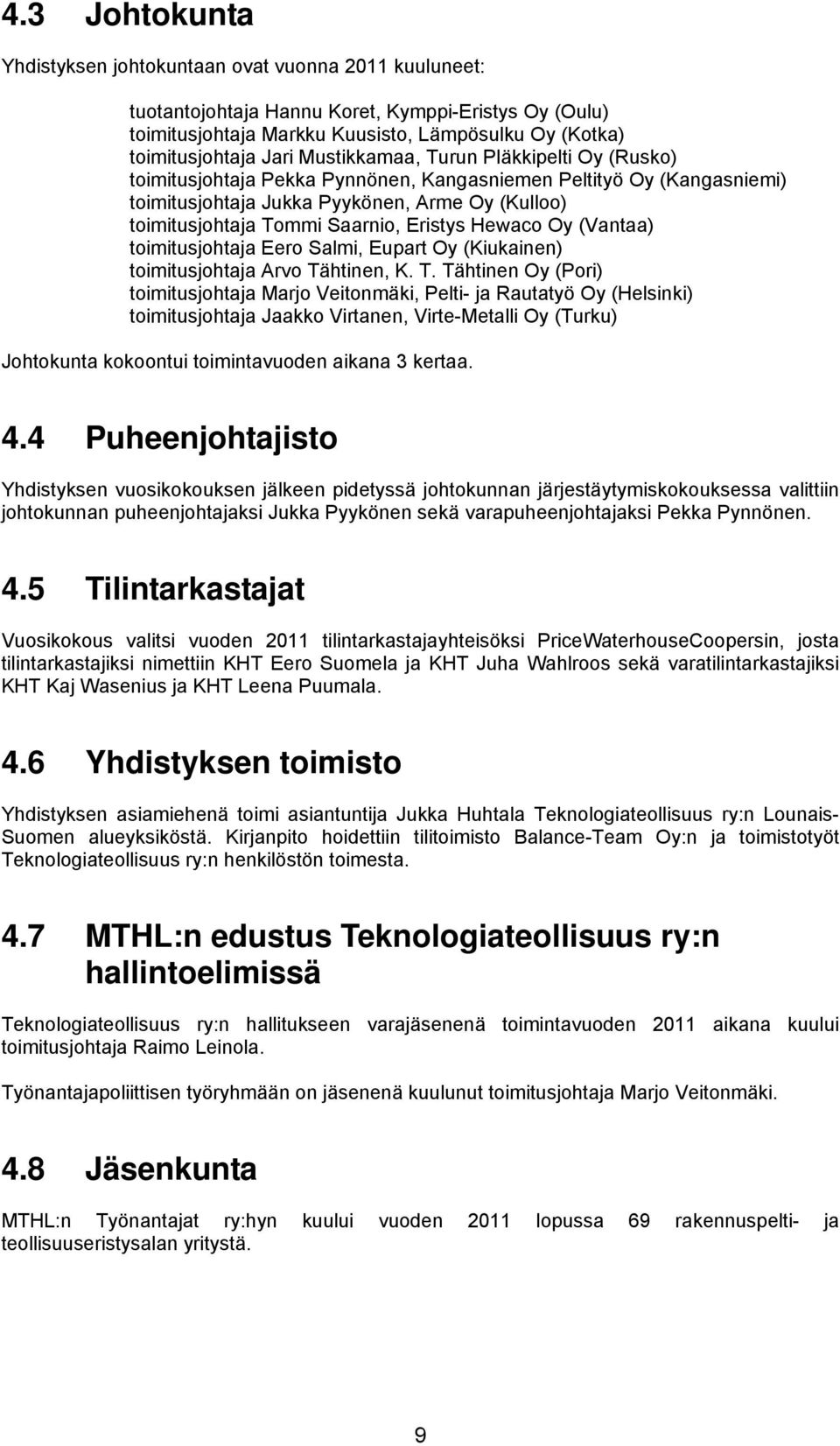 Eristys Hewaco Oy (Vantaa) toimitusjohtaja Eero Salmi, Eupart Oy (Kiukainen) toimitusjohtaja Arvo Tä