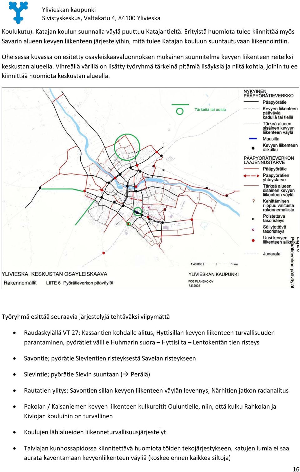 Oheisessa kuvassa on esitetty osayleiskaavaluonnoksen mukainen suunnitelma kevyen liikenteen reiteiksi keskustan alueella.