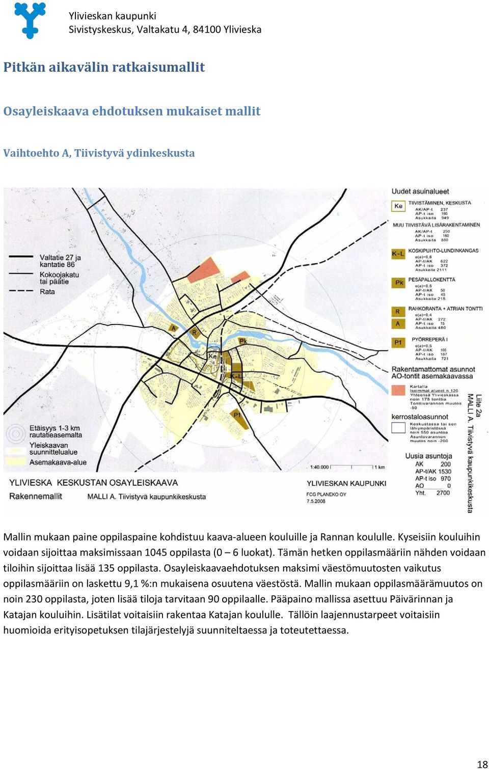 Osayleiskaavaehdotuksen maksimi väestömuutosten vaikutus oppilasmääriin on laskettu 9,1 %:n mukaisena osuutena väestöstä.