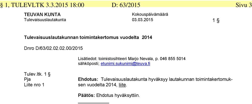 02.02.00/2015 Lisätiedot: toimistosihteeri Marjo Nevala, p. 046 855 5014 sähköposti; etunimi.