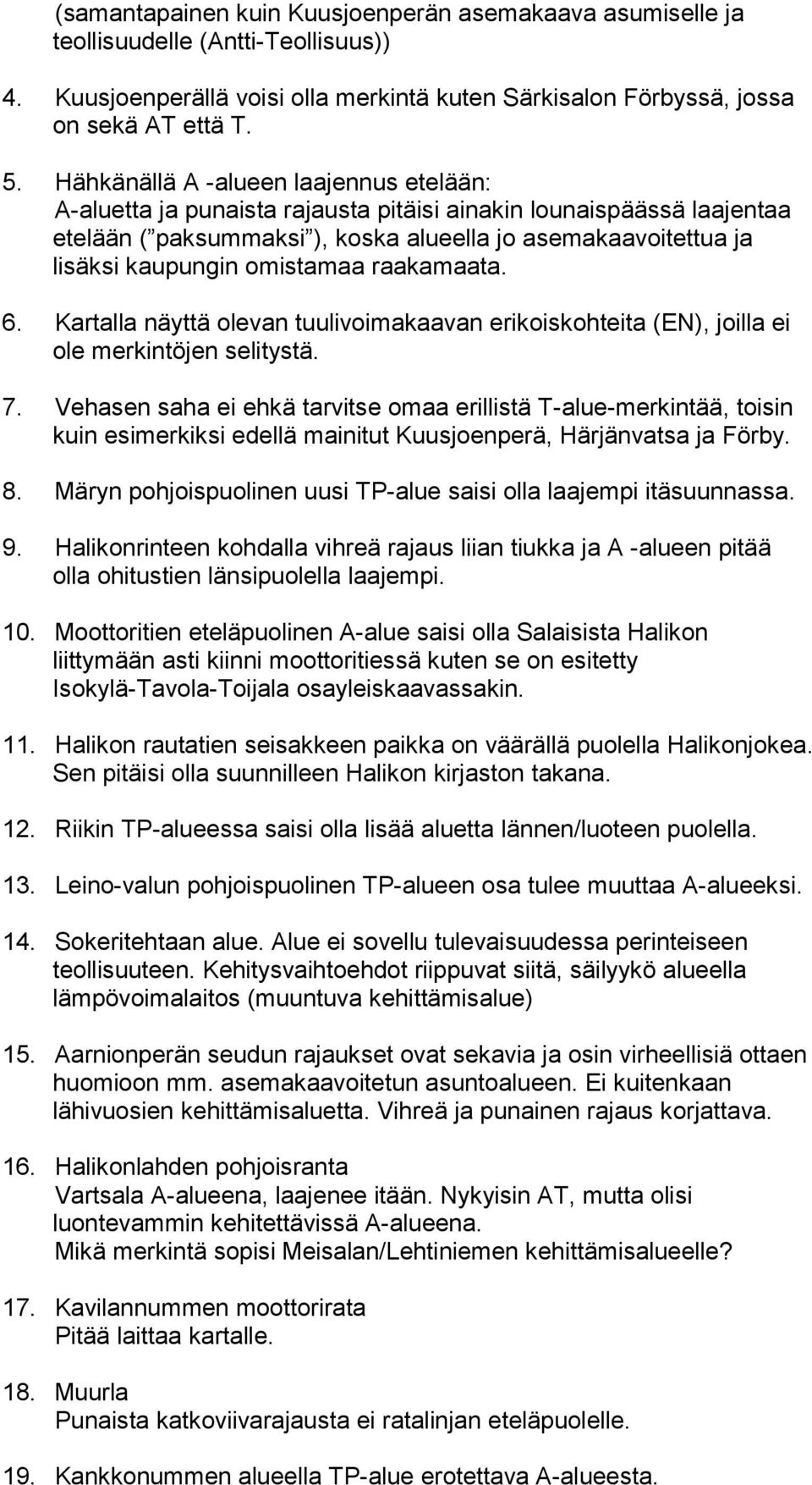 omistamaa raakamaata. 6. Kartalla näyttä olevan tuulivoimakaavan erikoiskohteita (EN), joilla ei ole merkintöjen selitystä. 7.