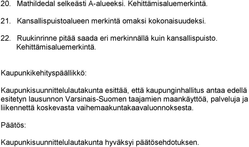 Kaupunkikehityspäällikkö: Kaupunkisuunnittelulautakunta esittää, että kaupunginhallitus antaa edellä esitetyn lausunnon