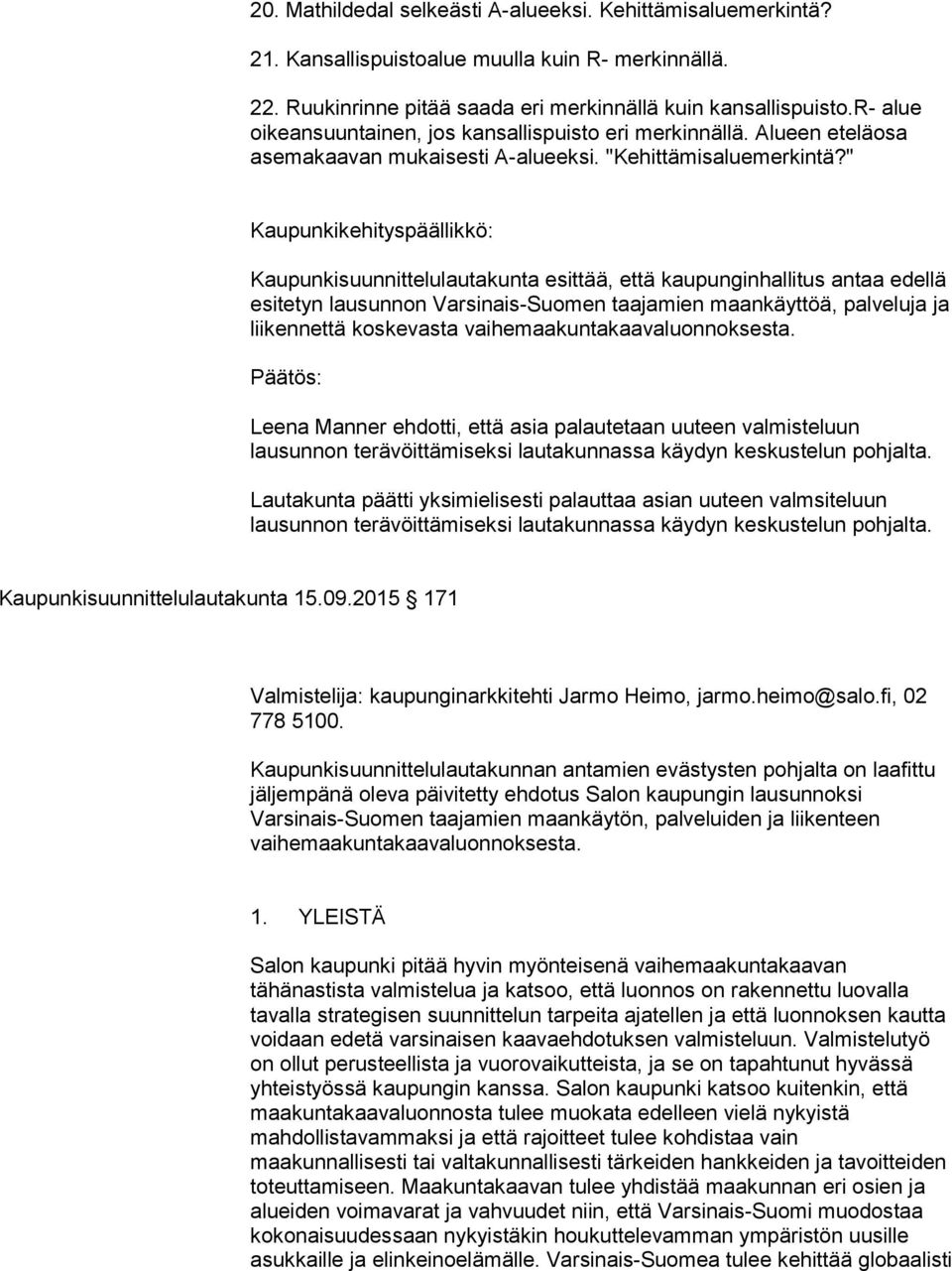 " Kaupunkikehityspäällikkö: Kaupunkisuunnittelulautakunta esittää, että kaupunginhallitus antaa edellä esitetyn lausunnon Varsinais-Suomen taajamien maankäyttöä, palveluja ja liikennettä koskevasta