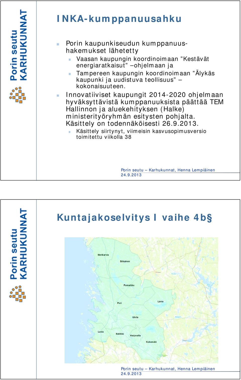 Innovatiiviset kaupungit 2014-2020 ohjelmaan hyväksyttävistä kumppanuuksista päättää TEM Hallinnon ja aluekehityksen (Halke)