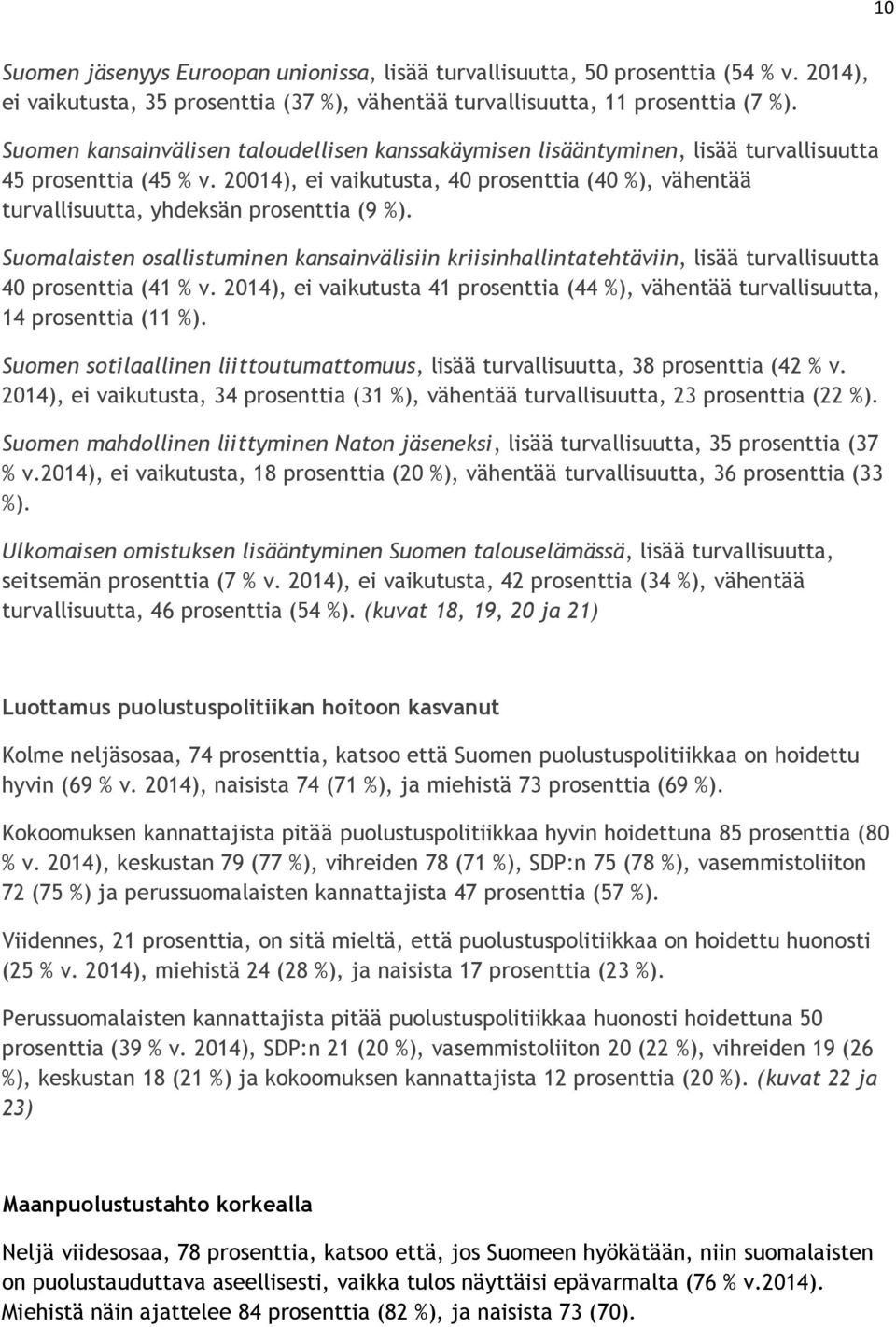 20014), ei vaikutusta, 40 prosenttia (40 %), vähentää turvallisuutta, yhdeksän prosenttia (9 %).