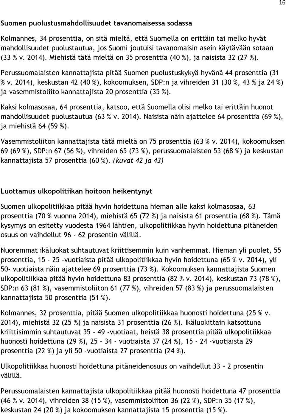 Perussuomalaisten kannattajista pitää Suomen puolustuskykyä hyvänä 44 prosenttia (31 % v.