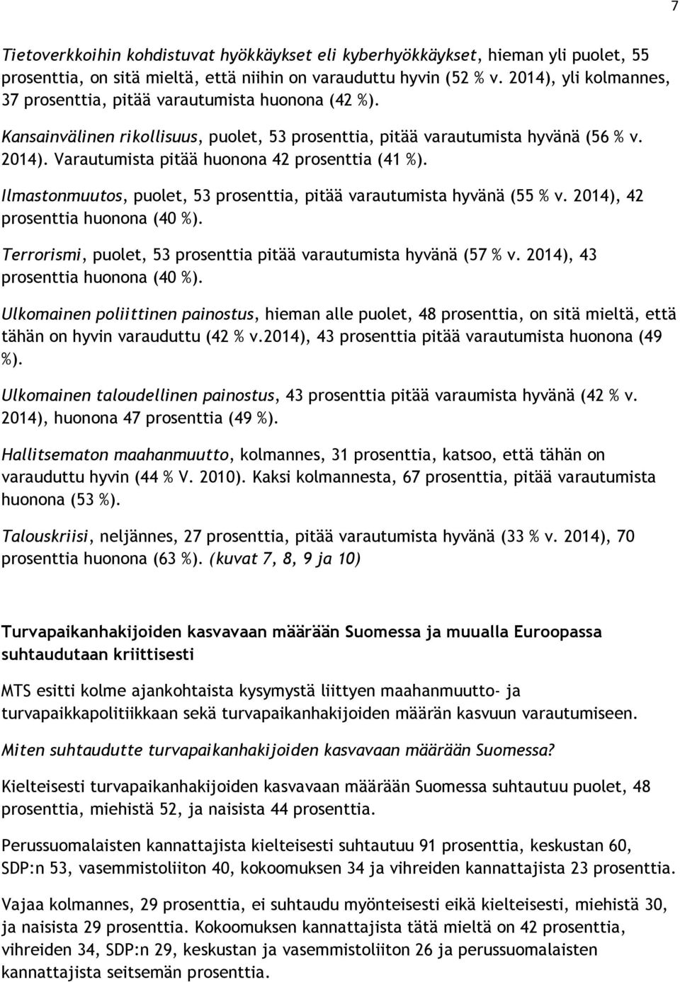 Varautumista pitää huonona 42 prosenttia (41 %). Ilmastonmuutos, puolet, 53 prosenttia, pitää varautumista hyvänä (55 % v. 2014), 42 prosenttia huonona (40 %).