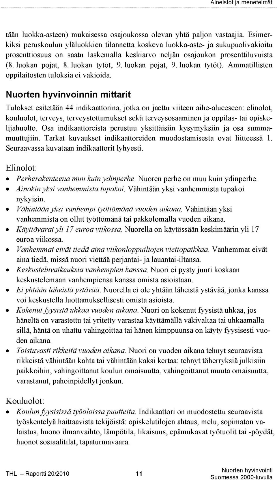 luokan tytöt, 9. luokan pojat, 9. luokan tytöt). Ammatillisten oppilaitosten tuloksia ei vakioida.