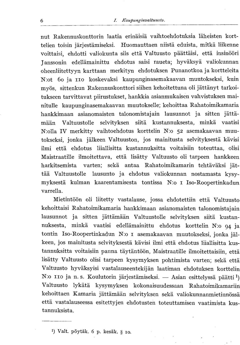 oheenliitettyyn karttaan merkityn ehdotuksen Punanotkoa ja kortteleita N:ot 60 ja 110 koskevaksi kaupunginasemakaavan muutokseksi, kuin myös, sittenkun Rakennuskonttori siihen kehoitettuna oli