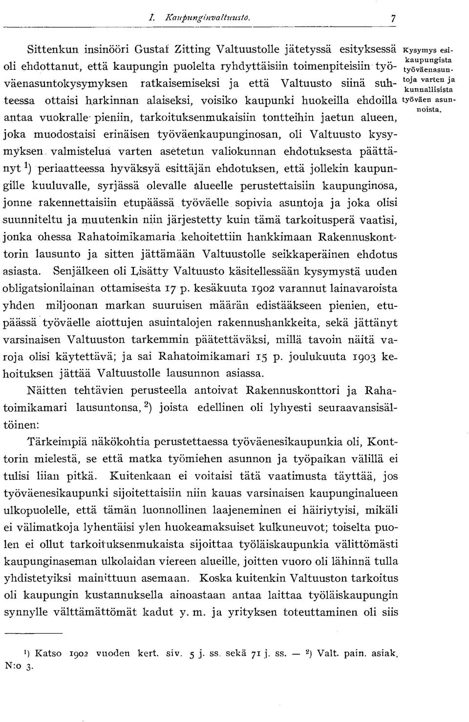 työväenasunväenasuntokysymyksen ratkaisemiseksi ja että Valtuusto siinä suh- \ 0 * a va en ja J J J J kunnallisista *\ teessä ottaisi harkinnan alaiseksi, voisiko kaupunki huokeilla ehdoilla työväen