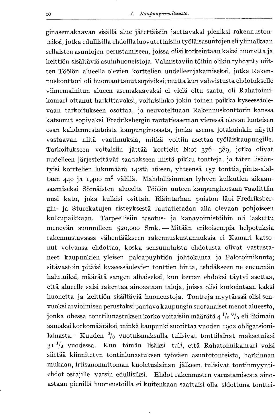 joissa olisi korkeintaan kaksi huonetta ja keittiön sisältäviä asuinhuoneistoja.